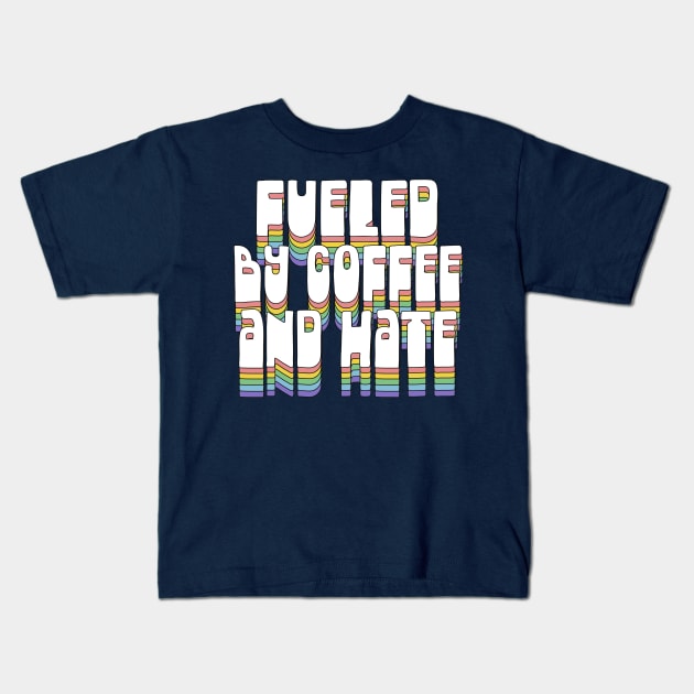 Fueled By Coffee and Hate / Typographic Design Kids T-Shirt by DankFutura